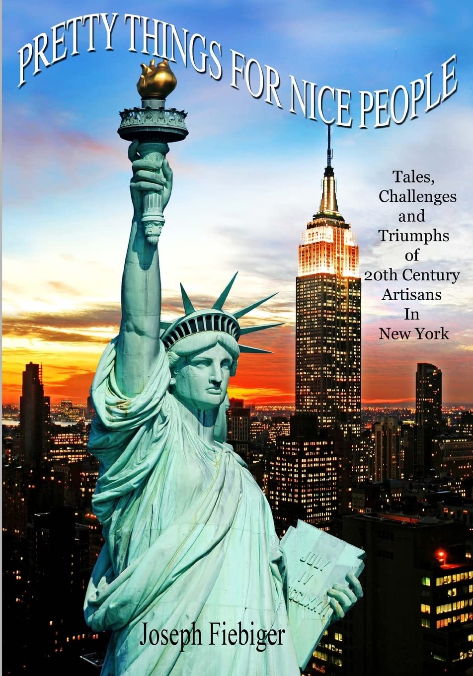 Pretty Things For Nice People (Library Edition): Tales of Patrons & Artisans-----The Challenges, and Triumphs of 20th Century Artisans In New York