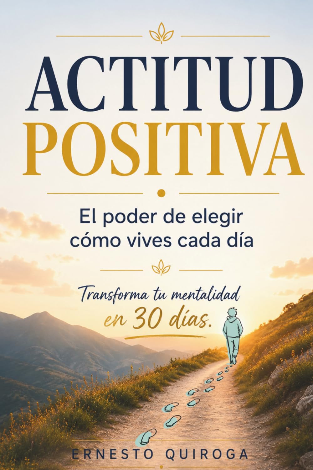 La Actitud Positiva: El poder de elegir cómo vives cada día