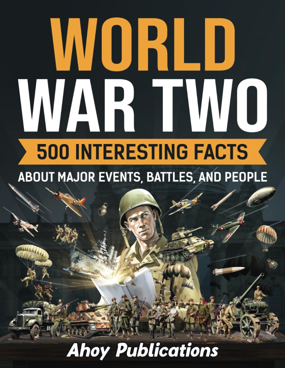 World War Two: 500 Interesting Facts About Major Events, Battles, and People (Curious Histories Collection)