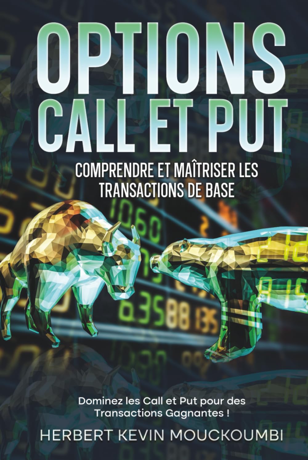 Options Call et Put : Comprendre et Maîtriser les Transactions de Base: Dominez les Call et Put pour des Transactions Gagnantes ! - Livre 3