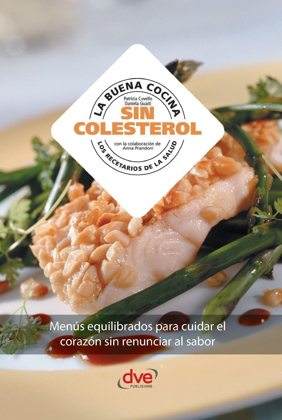 La buena cocina sin colesterol: Menús equilibrados para cuidar el corazón sin renunciar al sabor
