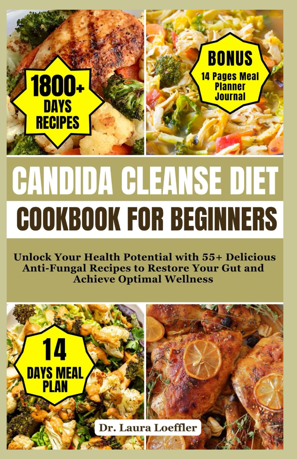 CANDIDA CLEANSE DIET COOKBOOK FOR BEGINNERS: Unlock Your Health Potential with 55+ Delicious Anti-Fungal Recipes to Restore Your Gut and Achieve Optimal Wellness