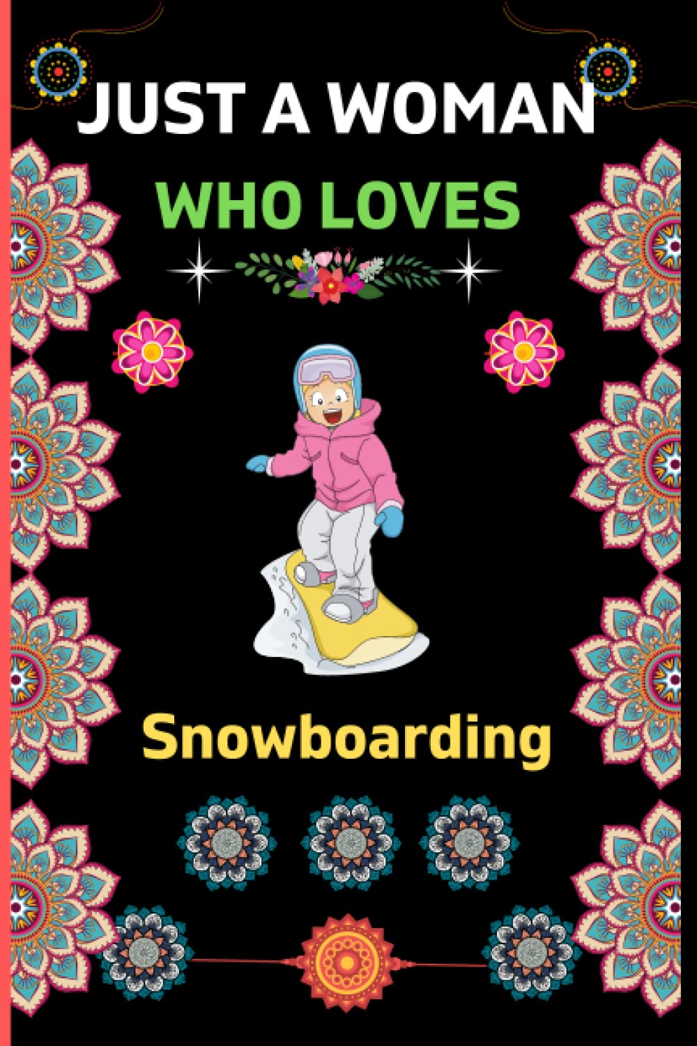 Just A Woman Who Loves Snowboarding: Snowboarding Blank Lined Notebook For Woman|Funny Snowboarding Gifts for Woman|Perfect Lined Notebook for Writing ... to Write in|Cute Novelty Gift ideas for woman