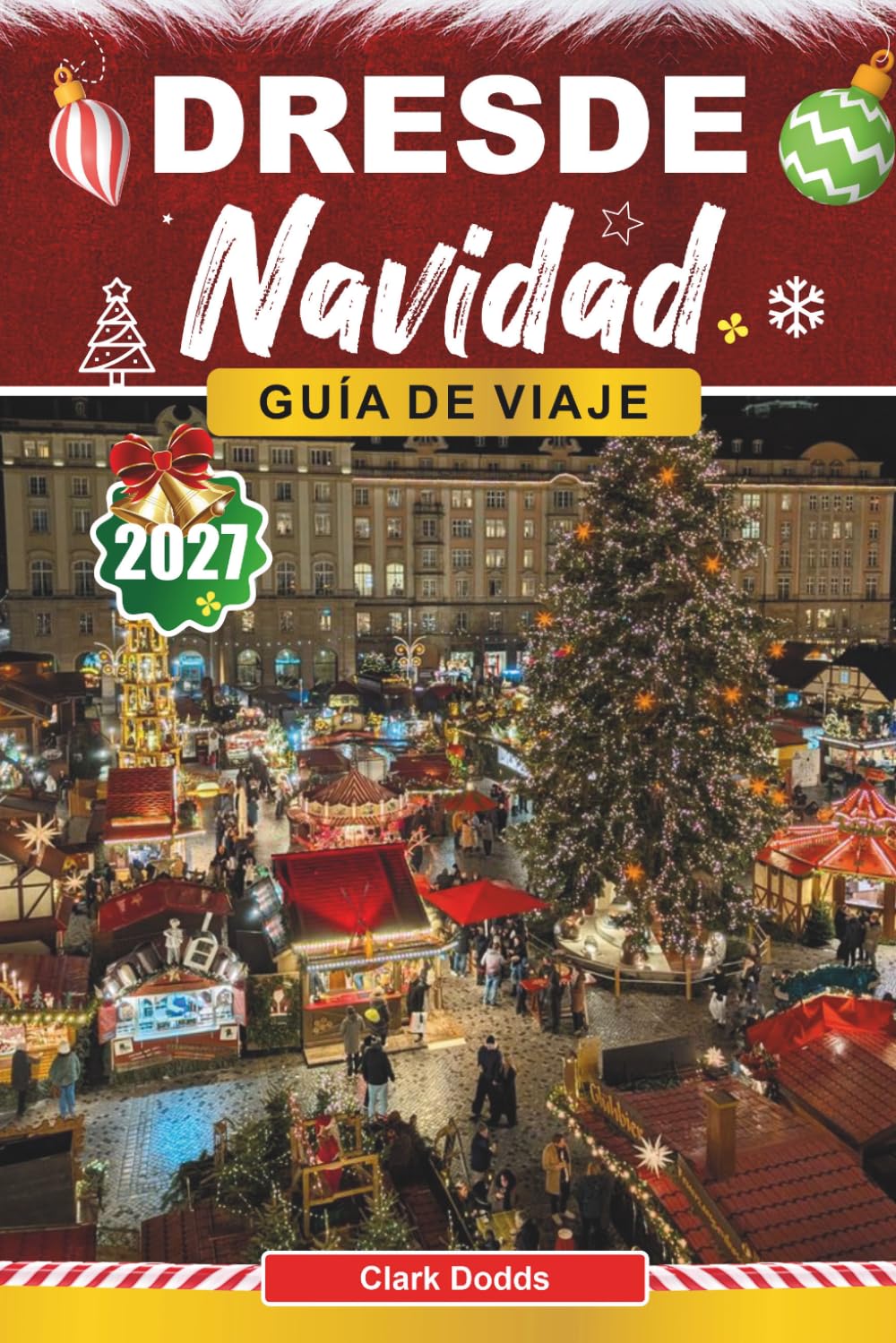 Guía de viaje navidad de Dresde: La guía completa del viajero sobre el mercado navideño más antiguo de Alemania, el Striezelmarkt y las tradiciones sajonas