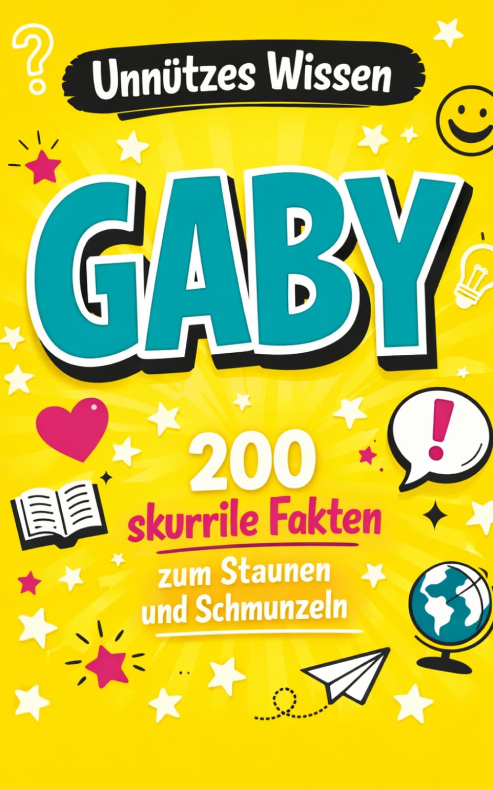 Unnützes Wissen Gaby: 200 skurrile Fakten zum Schmunzeln und Staunen