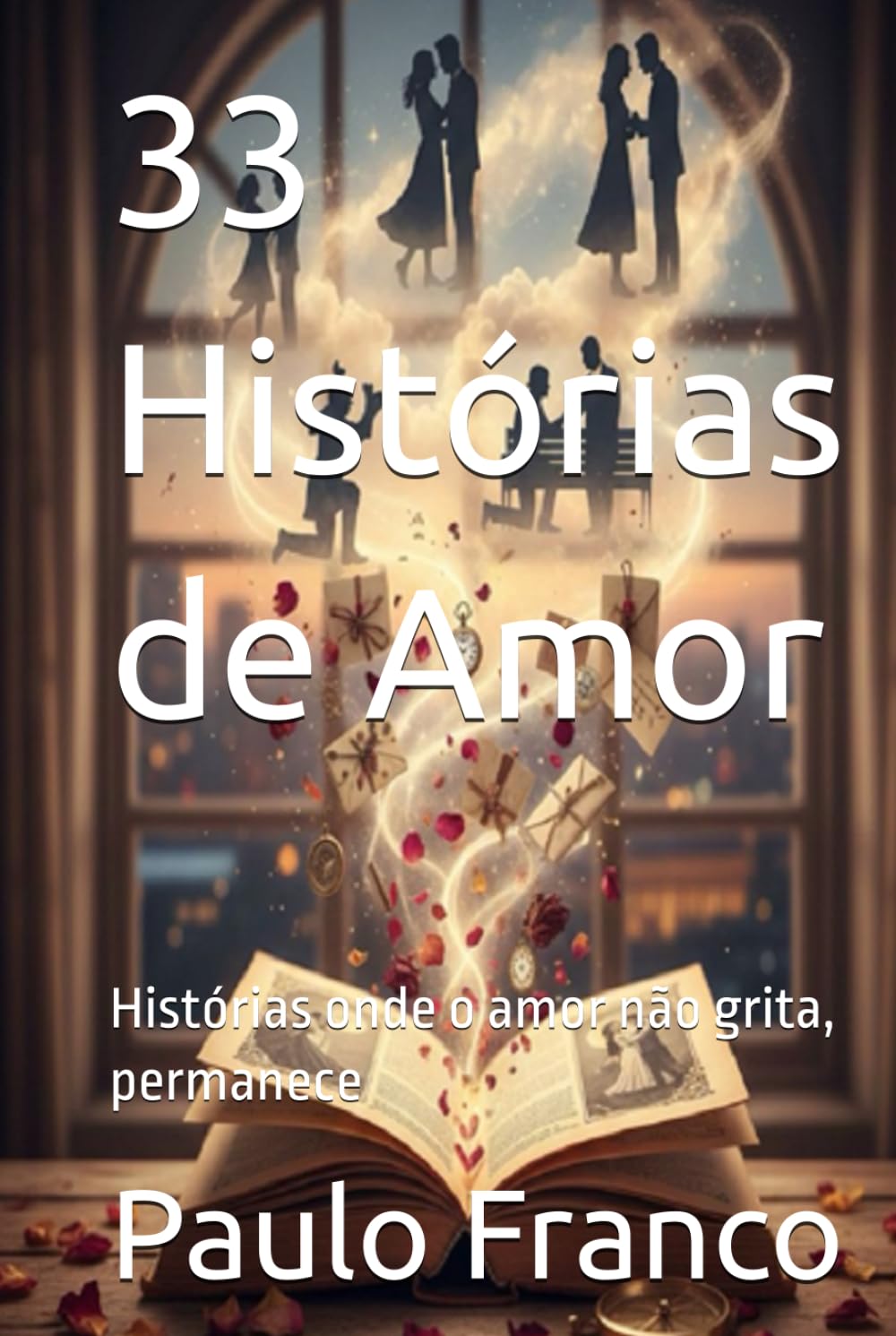 33 Histórias de Amor: Histórias onde o amor não grita, permanece (Poesias & Autoajuda)