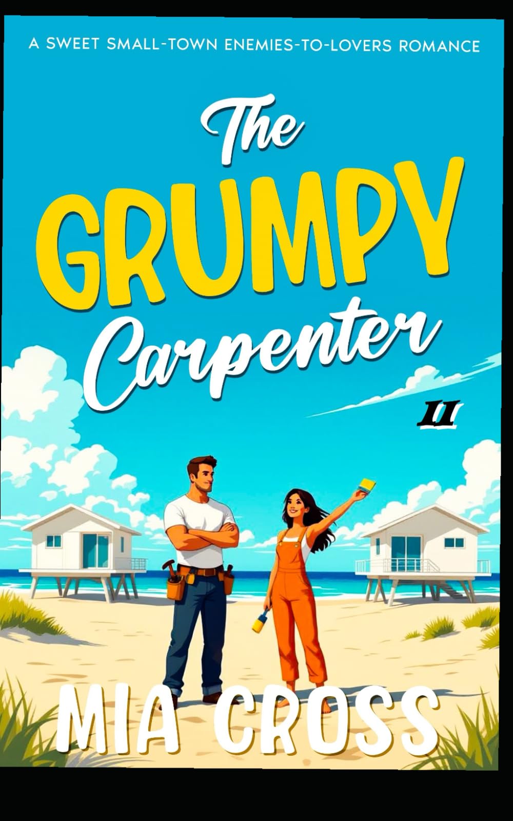 The GRUMPY Carpenter II: A SWEET SMALL-TOWN ENEMIES-TO-LOVERS ROMANCE (The GRUMPY Alpha-Male Series)