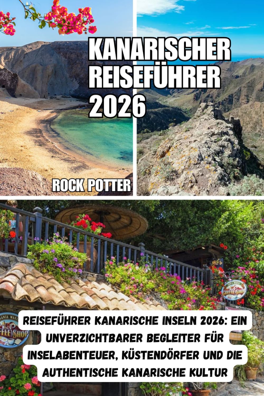 KANARISCHER REISEFÜHRER: Reiseführer Kanarische Inseln 2026: Ein unverzichtbarer Begleiter für Inselabenteuer, Küstendörfer und die authentische kanarische Kultur