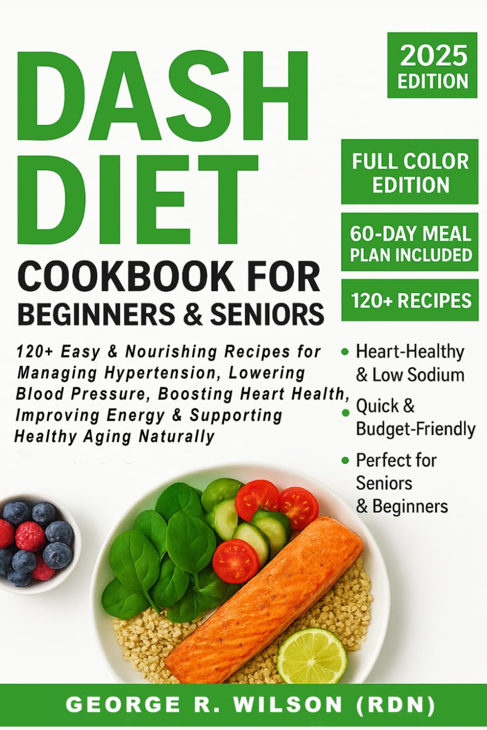 DASH Diet Cookbook for Beginners & Seniors: 120+ Easy & Nourishing Recipes to Manage Hypertension, Lower Blood Pressure, Boost Heart Health, Increase Energy, and Support Healthy Aging Naturally