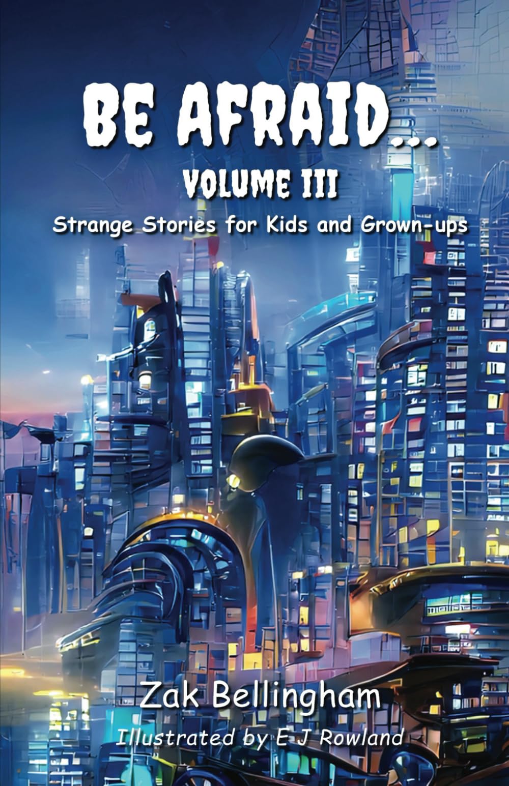 Be Afraid... Vol III: Strange stories for kids and grown-ups