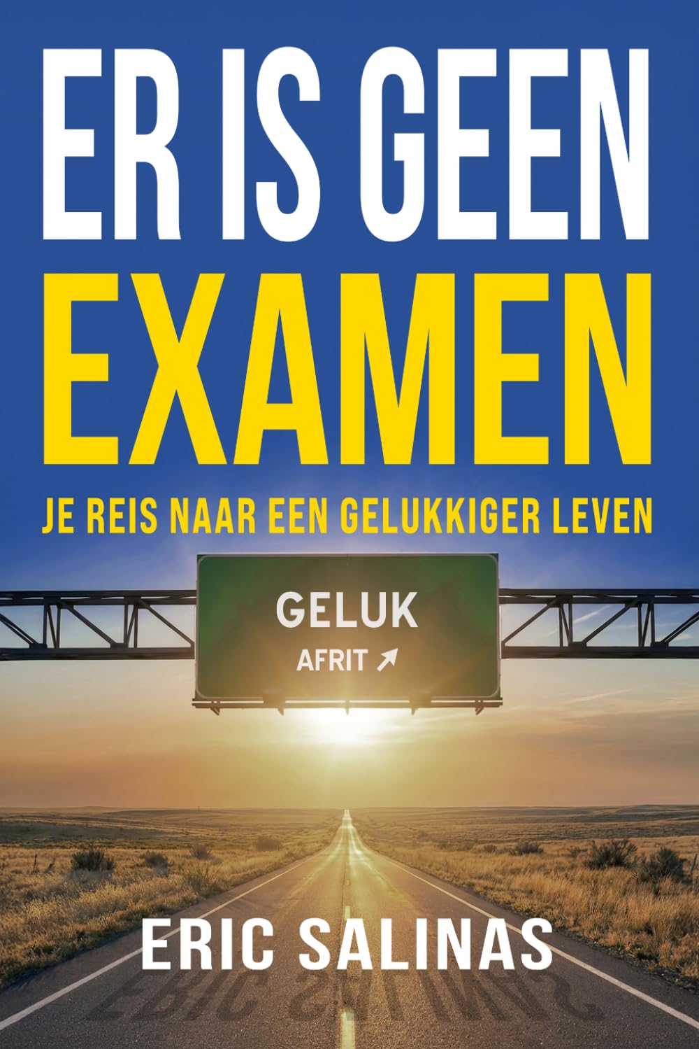 Er Is Geen Examen: Je reis naar een gelukkiger leven