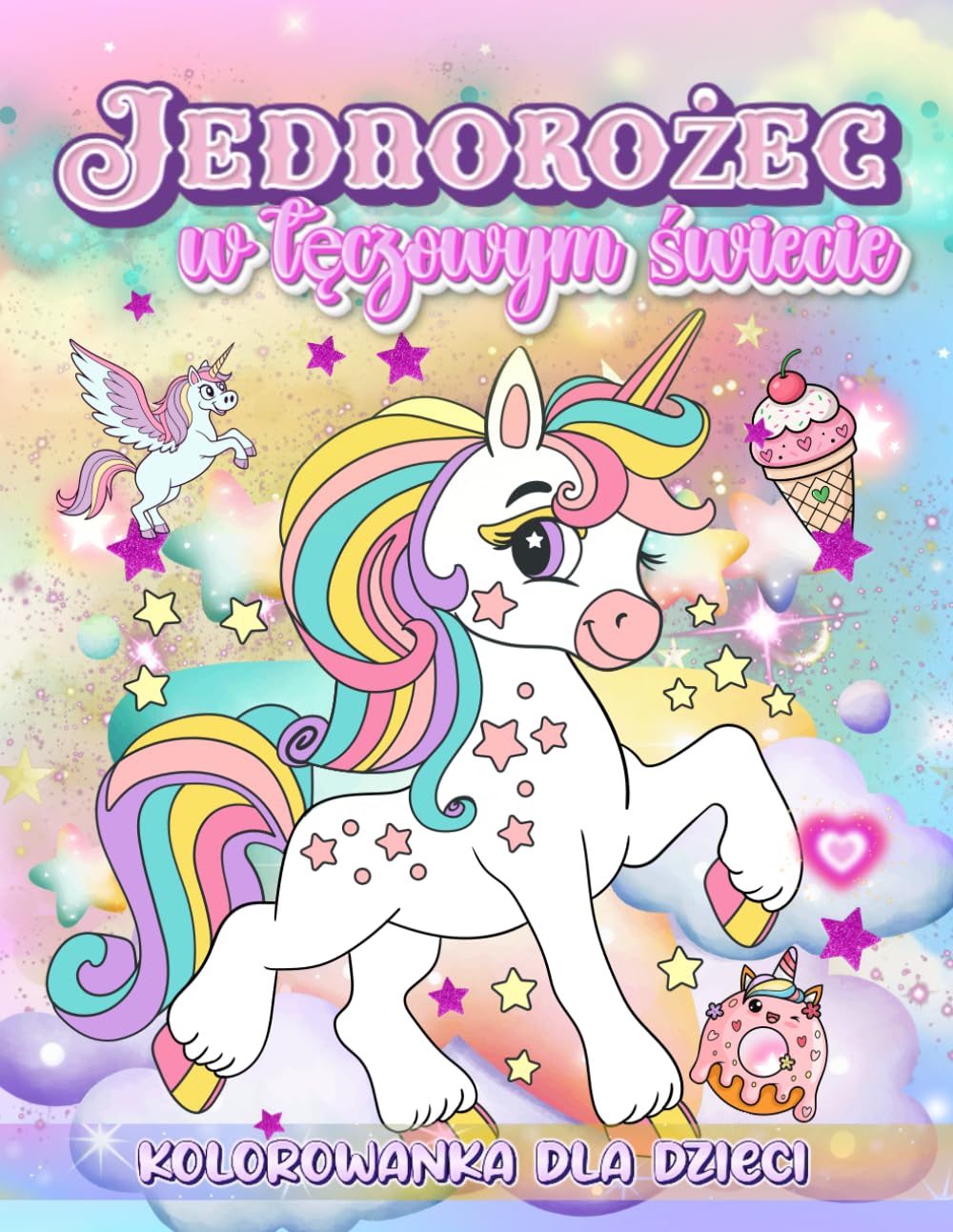 Kolorowanka dla dzieci 4–8 lat - Jednorożec w Tęczowym Świecie: Kolorowanka dla dziewczynek | 80 magicznych stron do kolorowania | Jednorożce, tęcze, chmurki i bajkowy świat