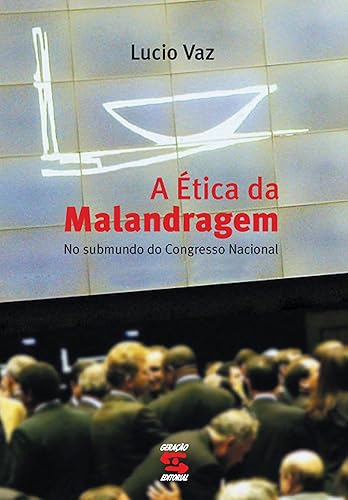 A Ética da Malandragem: No submundo do Congresso Nacional