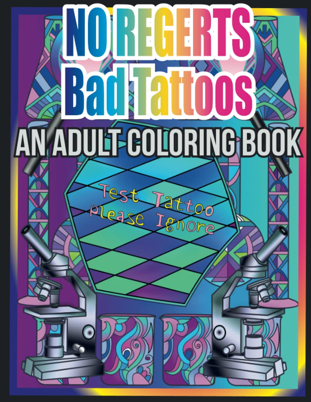 No Regerts Bad Tattoos: An Adult Coloring Book