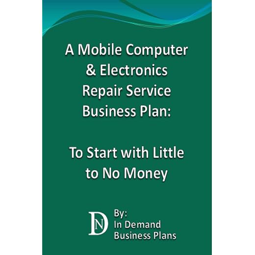 A Mobile Computer & Electronics Repair Service Business Plan: To Start with Little to No Money