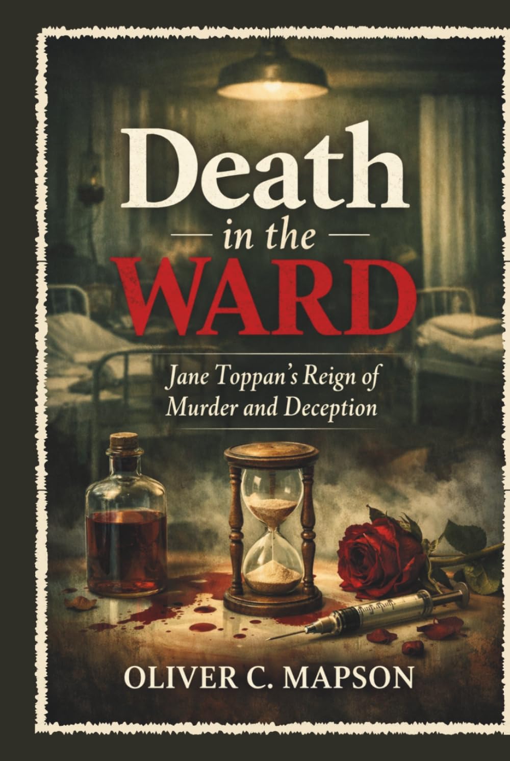 Death in the Ward: Jane Toppan’s Reign of Murder and Deception (Lives and Legacies Through Time)