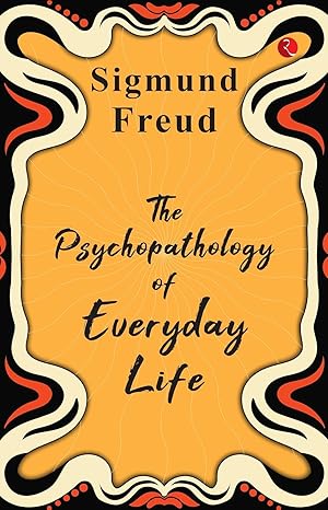 THE PSYCHOPATHOLOGY OF EVERYDAY LIFE
