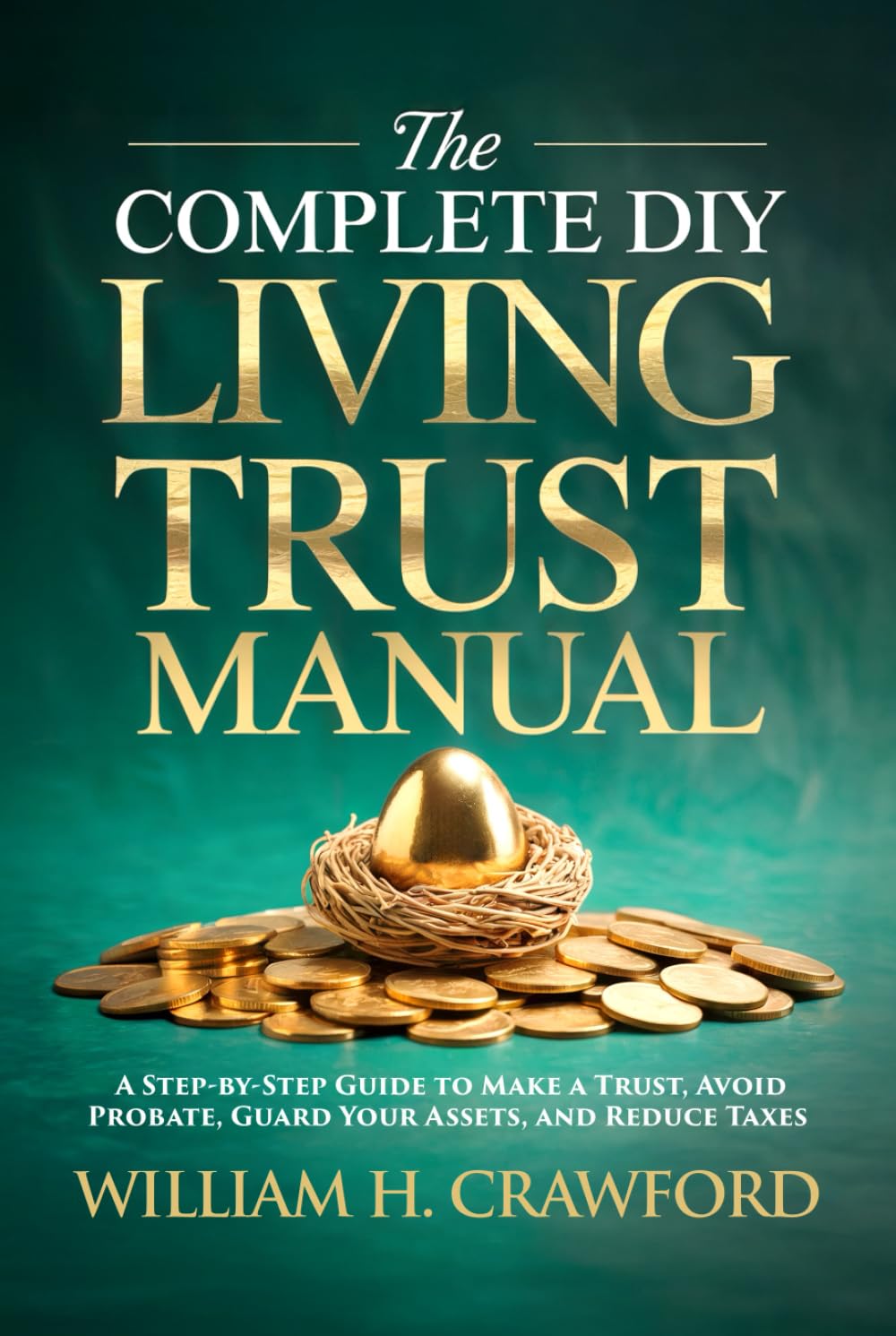 The Complete DIY Living Trust Manual: Create Your Trust and Avoid Probate Without a Lawyer: Estate Planning Guide with 12 Legal Forms, Templates, and 30-Step Action Plan for Seniors and Families