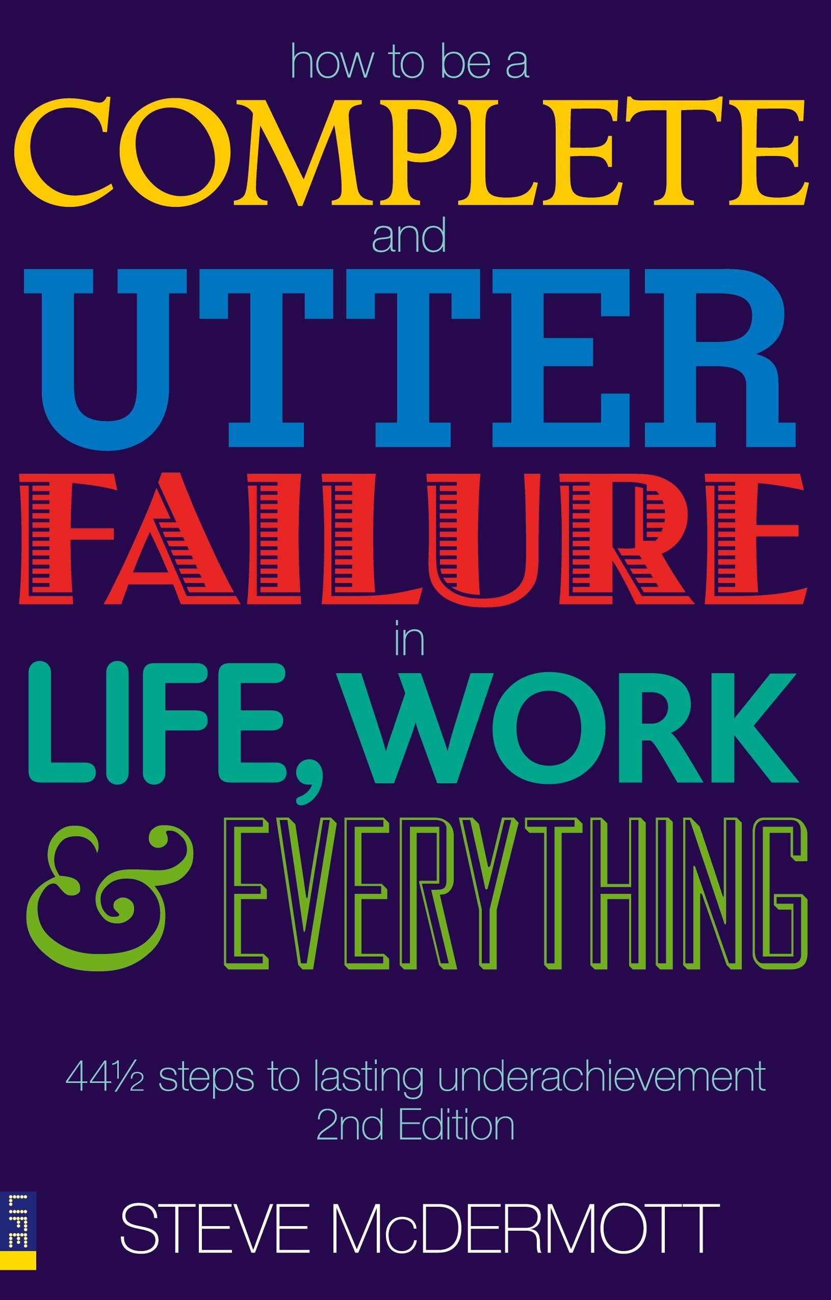 How to be a Complete and Utter Failure in Life, Work and Everyth