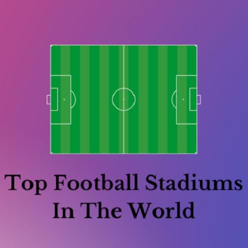 Top Football Stadiums In The World