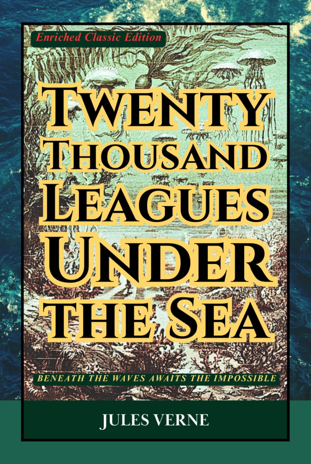 Twenty Thousand Leagues under the Sea (Enriched Classic Edition): A Timeless Science Fiction Classic of Ocean Mystery, Underwater Exploration, and Epic Adventure