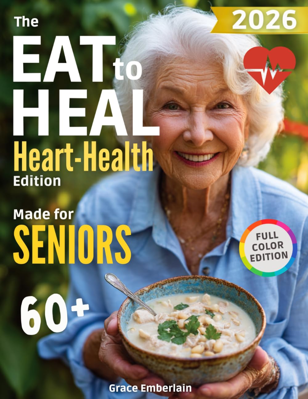 The Eat To Heal Heart-Focused Cookbook for Seniors: Comforting Recipes, Everyday Meals, and a Gentle 28-Day Meal Plan