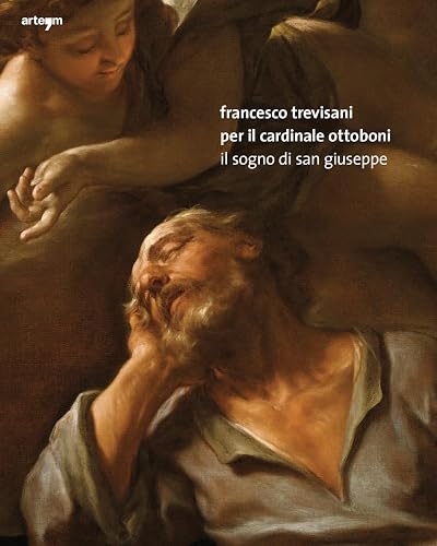 Francesco Trevisani per il Cardinale Ottoboni. Il Sogno di San Giuseppe. Ediz. illustrata (Custodi della memoria)
