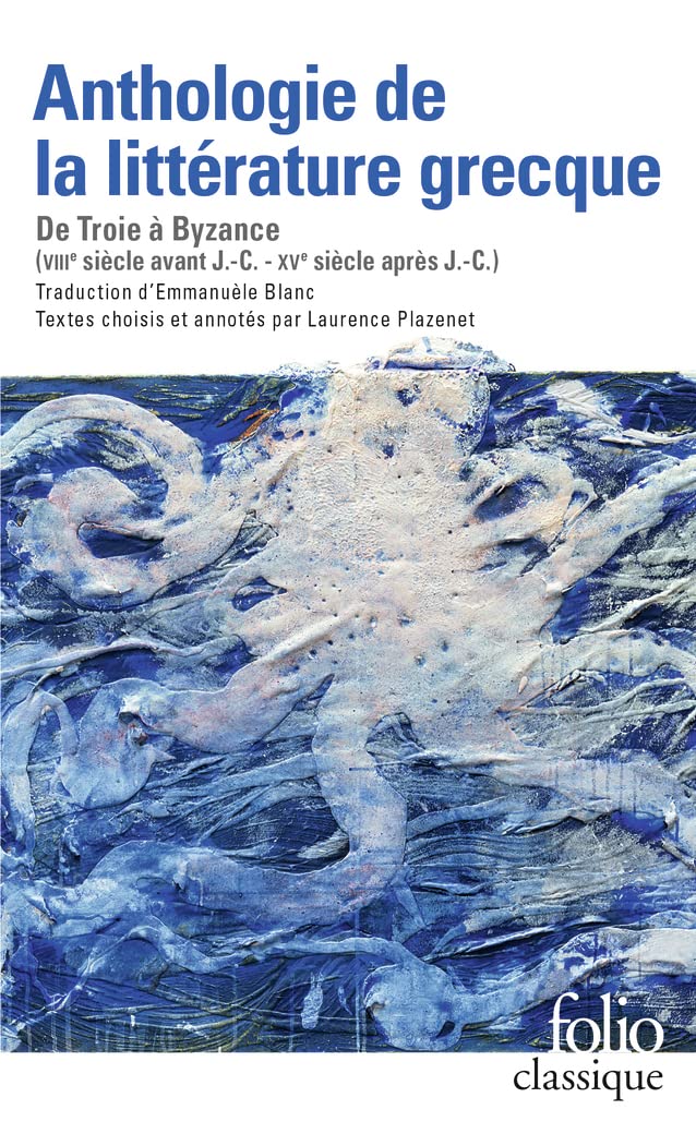 Anthologie de la littérature grecque: De Troie à Byzance (Folio classique)