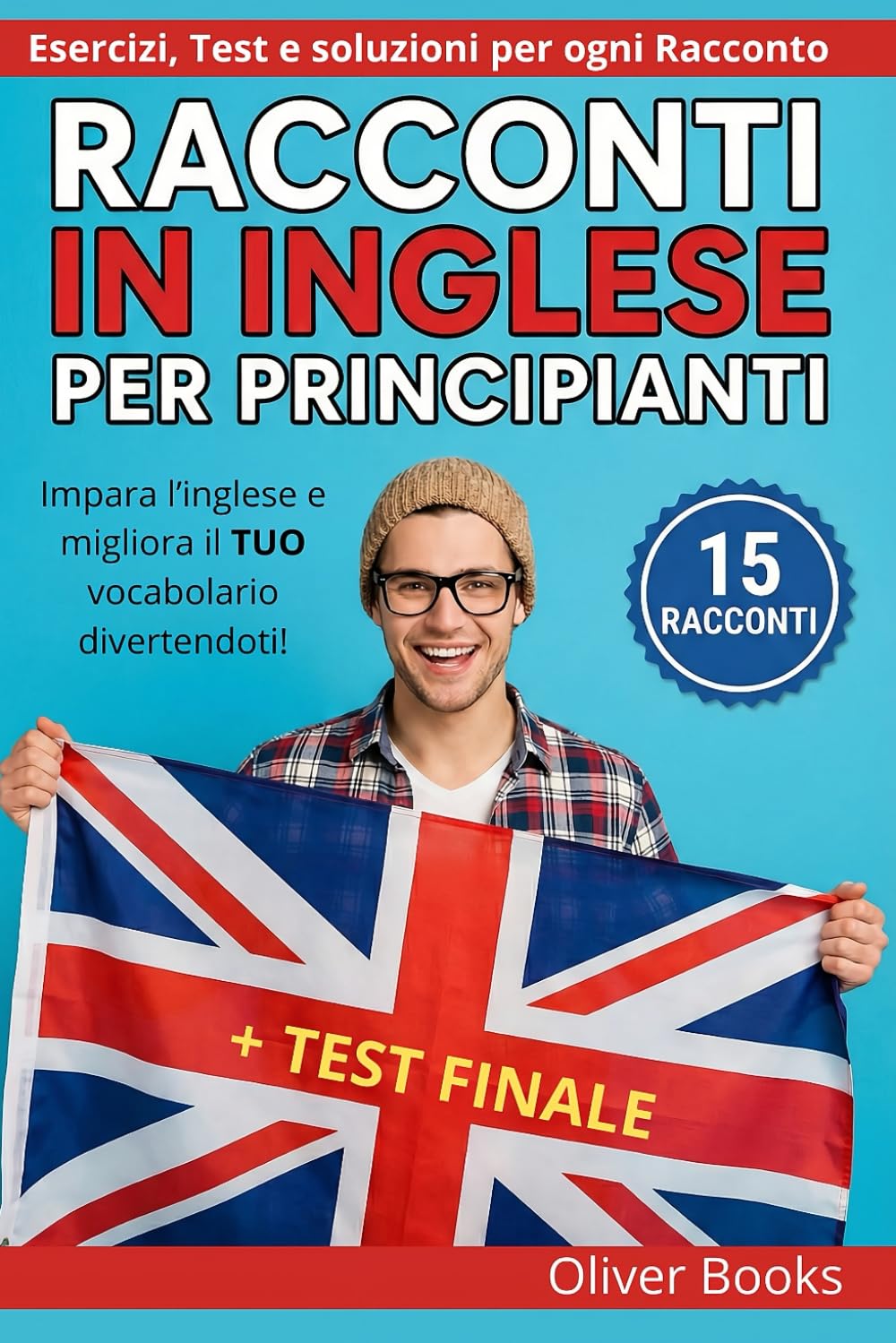 Racconti in Inglese per Principianti - 15 storie Facili e Divertenti: Impara l’inglese e migliora il TUO vocabolario divertendoti!