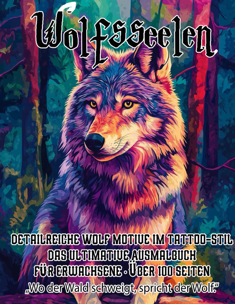 Wolfsseelen – 100 Tattoo-Ausmalbilder für Erwachsene: Mystische Wolfsmotive zum Ausmalen, Entspannen und Kreativwerden