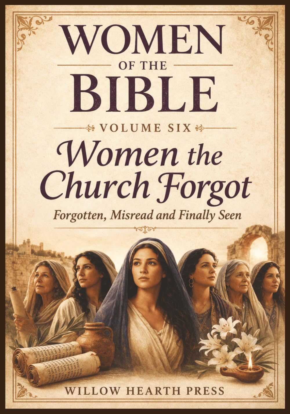 Women of the Bible - Volume Six: Women the Church Forgot - Forgotten, Misread & Finally Seen