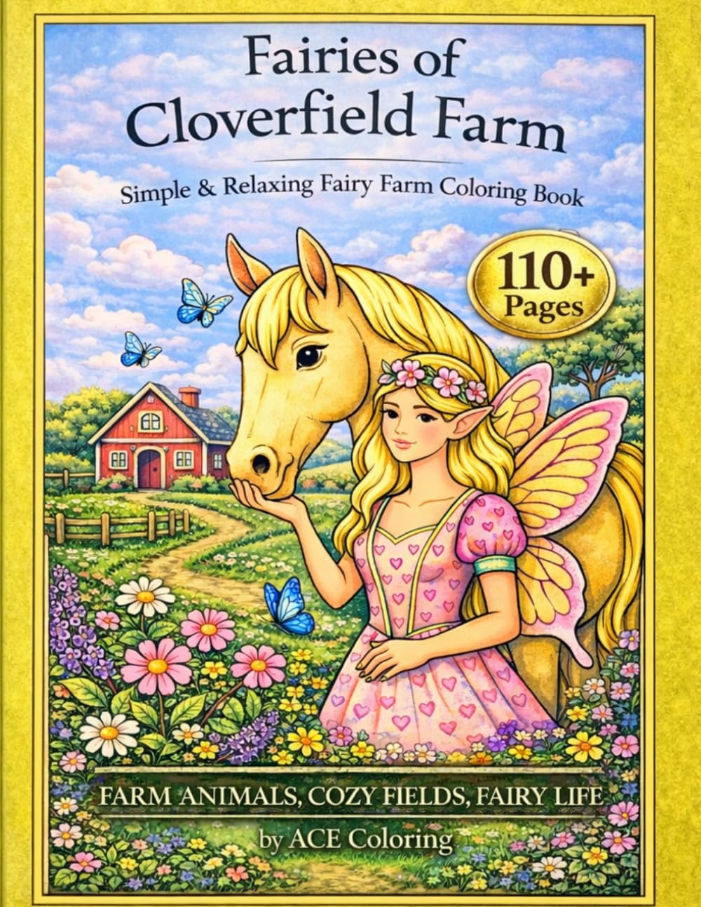 THE FAIRIES OF CLOVERFIELD FARM: The Enchanted Fairy Villages of the Fairylands: The Cottagecore Fairy Life Coloring Book Color Farm Animals, Cozy Fields, & Fairy Life