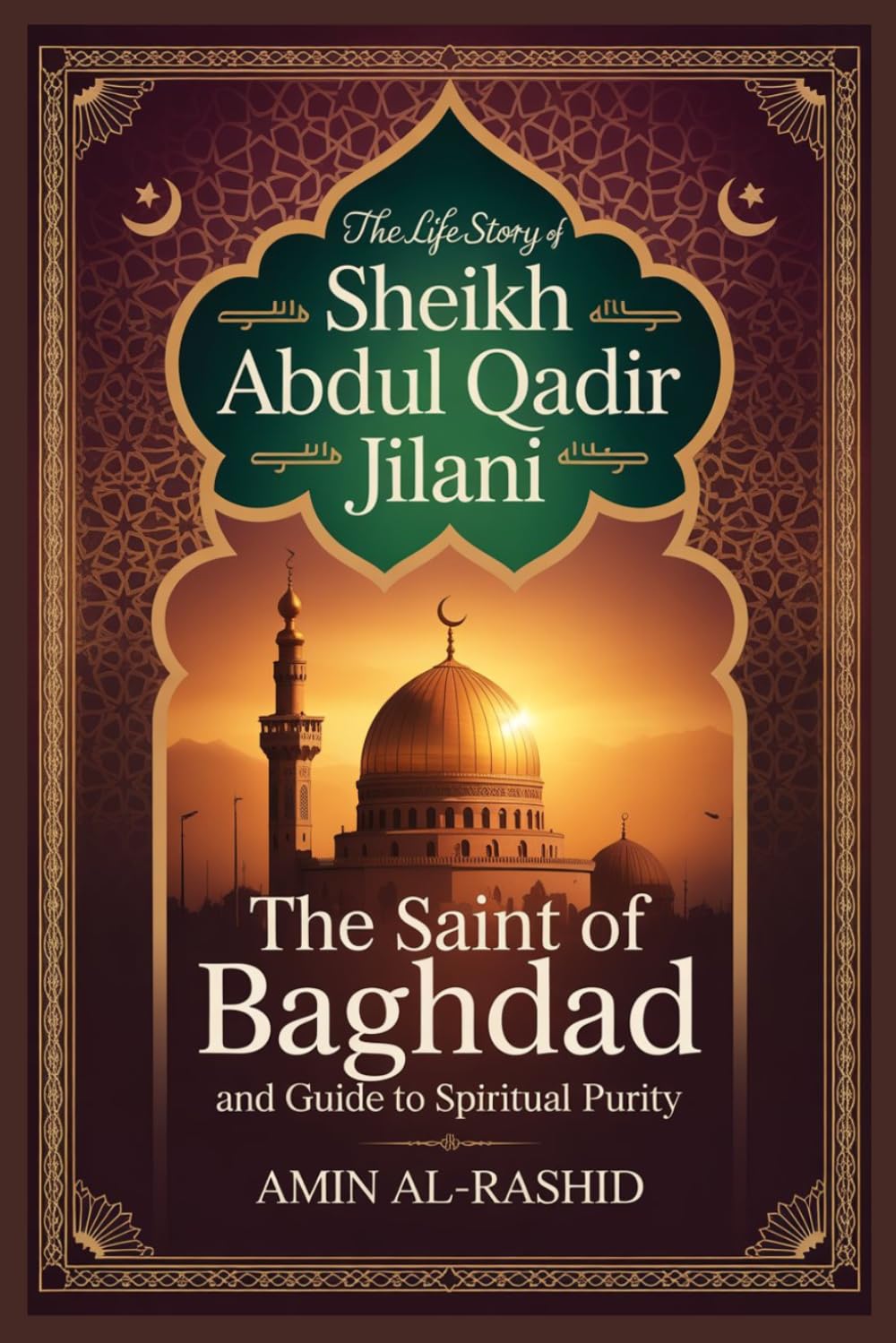THE LIFE STORY OF SHEIKH ABDUL QADIR JILANI (Life stories of Islamic Sages and Heroes)