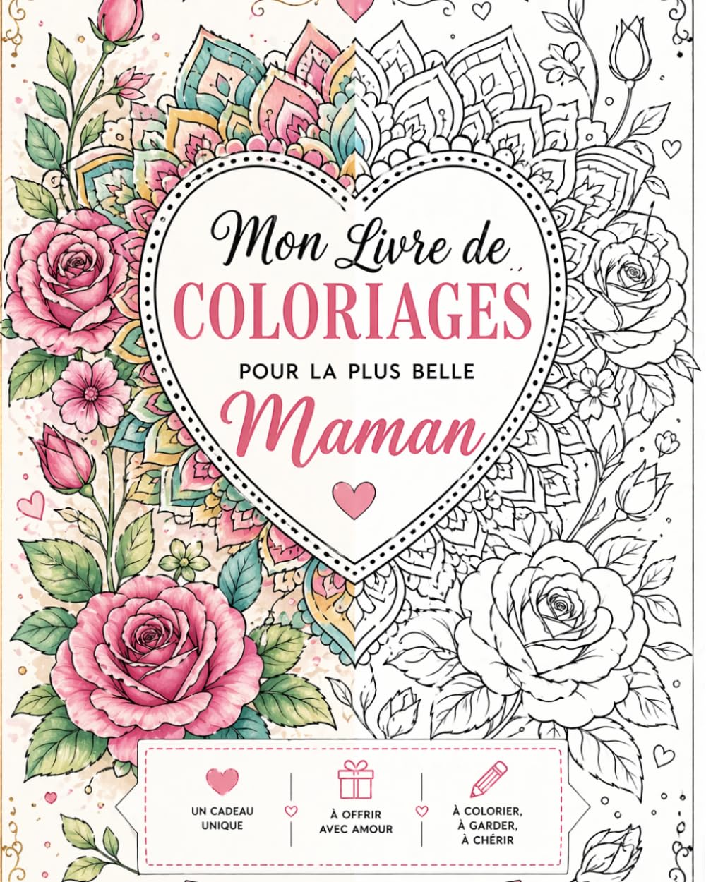 Livre de Coloriage pour Maman : Mandalas & Messages Inspirants – Spécial Fête des Mères: Un cadeau unique à colorier, offrir et chérir – Détente, amour et créativité pour la plus belle des mamans
