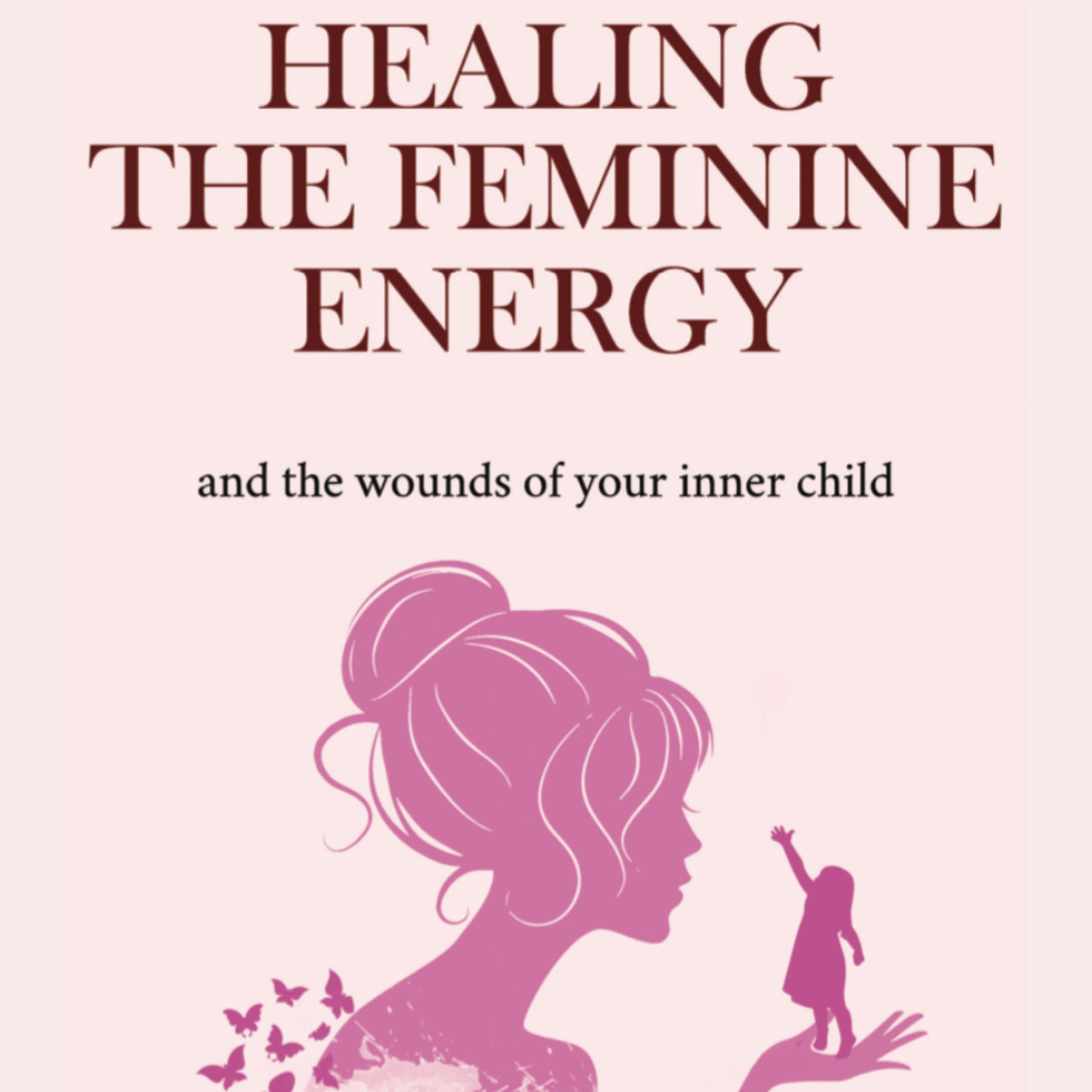 Cover art for Healing the Feminine Energy