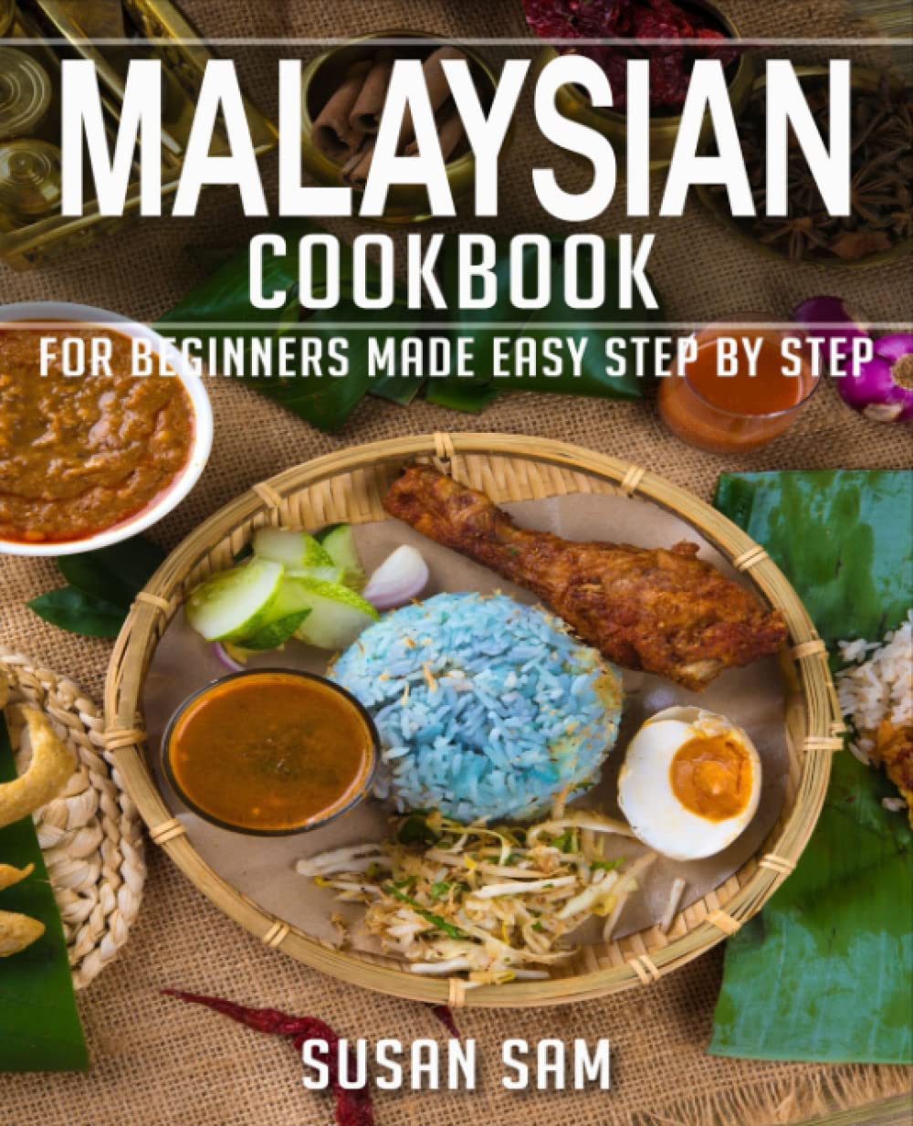 MALAYSIAN COOKBOOK: BOOK 1, FOR BEGINNERS MADE EASY STEP BY STEP