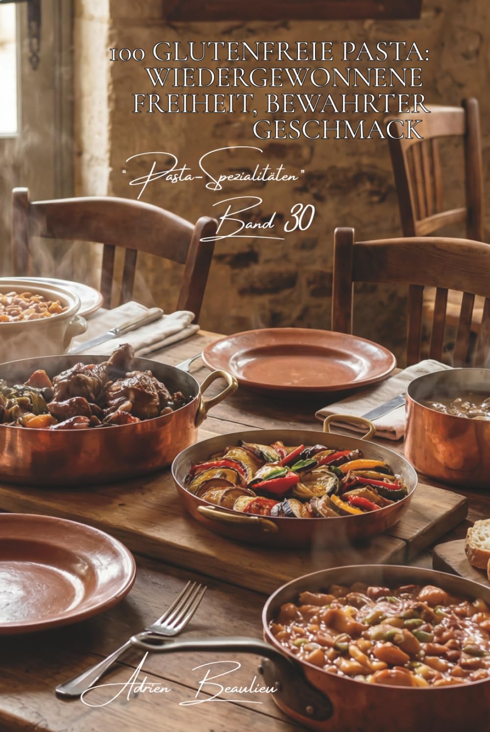 100 glutenfreie Pasta: Wiedergewonnene Freiheit, bewahrter Geschmack: Wählen Sie Gesunde Alternativen ohne Kompromisse beim französischen Genuss ... Unterserie „Pasta-Spezialitäten“ (8 Bücher))