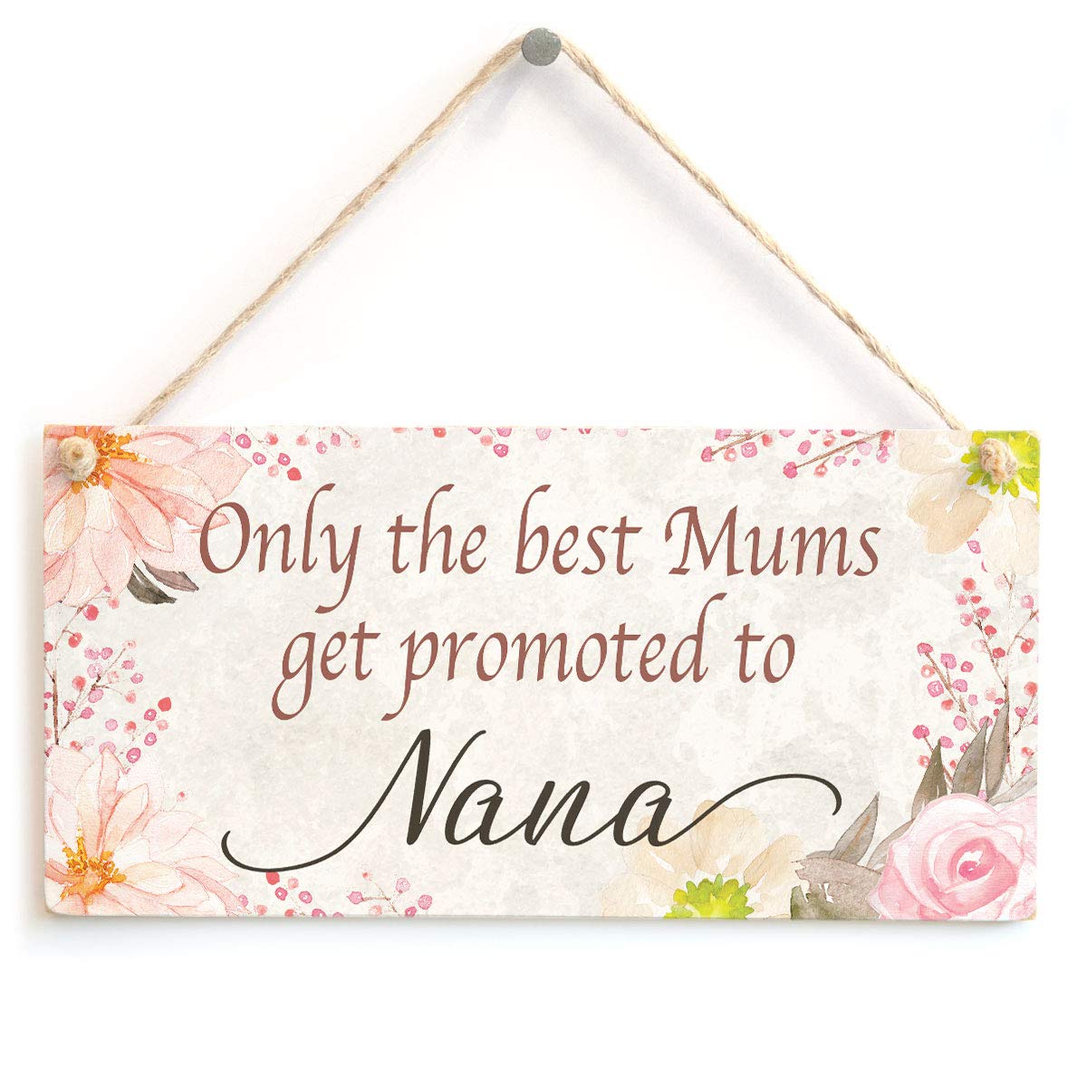 Only The Best Mums get Promoted to Nana - Beautiful Home Accessory Gift Sign Baby Announcement Gift for Granny to Be