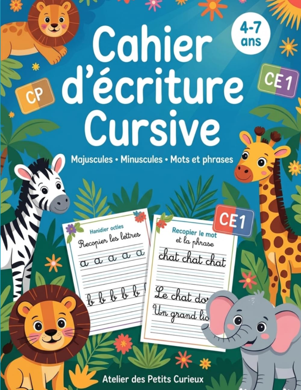 Cahier d'Écriture Cursive CP CE1: Apprendre à Écrire les Lettres Majuscules et Minuscules en Cursive | Mots, Phrases et Jeux Éducatifs | Lignage Seyès ... Enfants 4-7 Ans (Atelier des Petits Curieux)