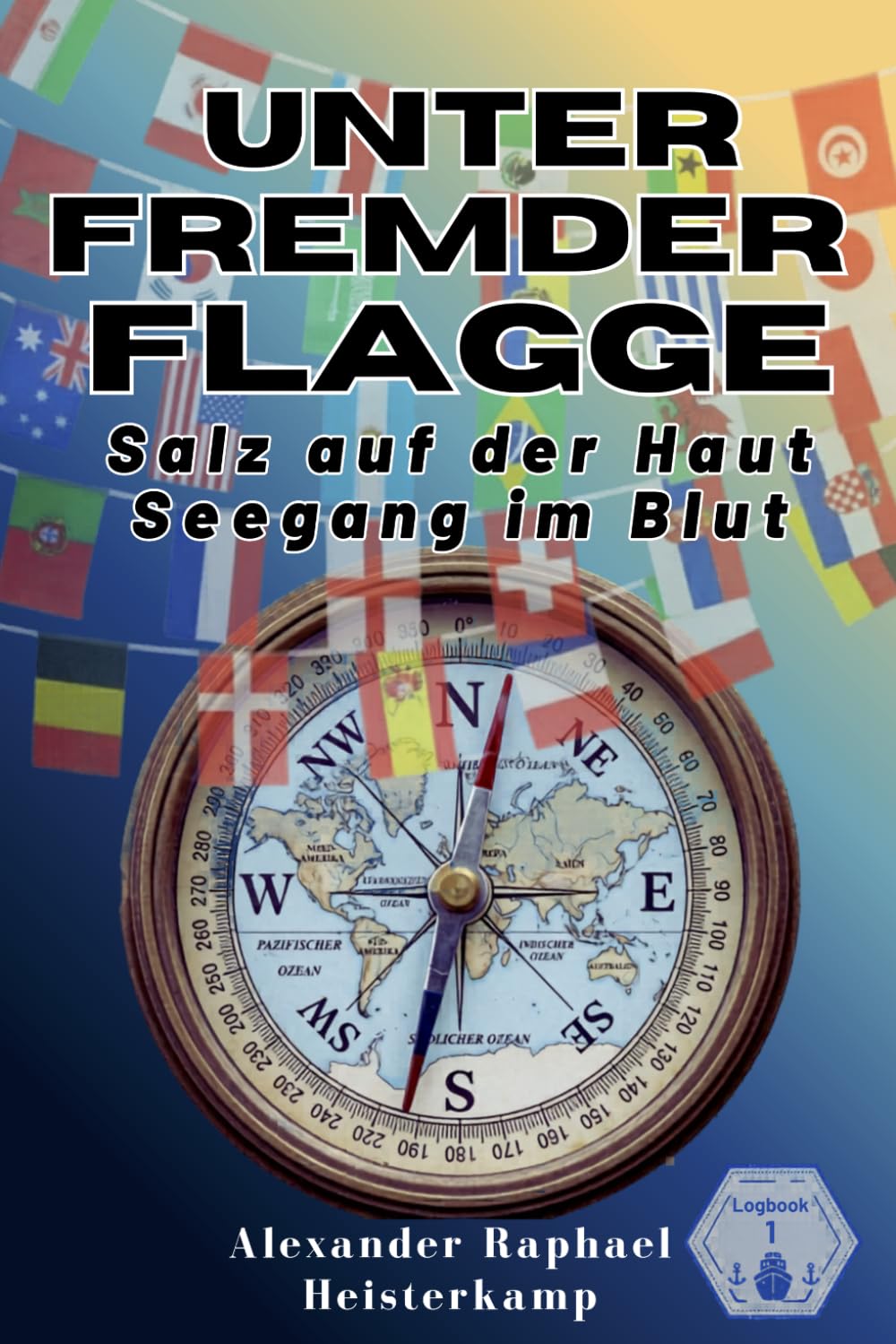UNTER FREMDER FLAGGE: Salz auf der Haut. Seegang im Blut.