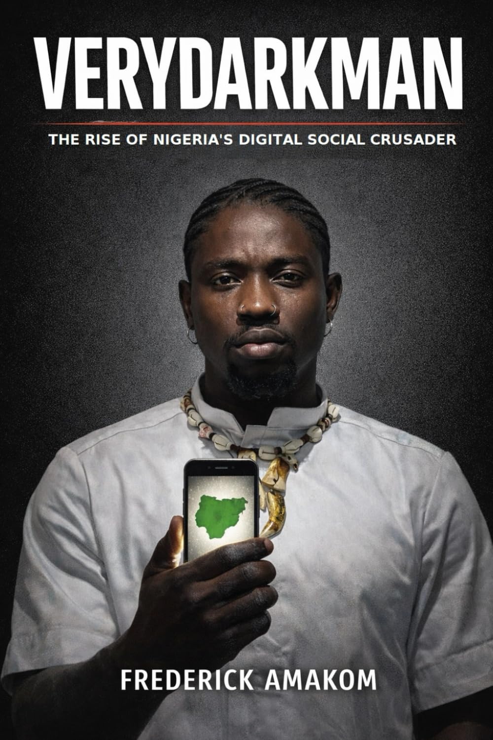 VERYDARKMAN: The Rise of Nigeria’s Digital Social Crusader (Nigeria Truth Series)
