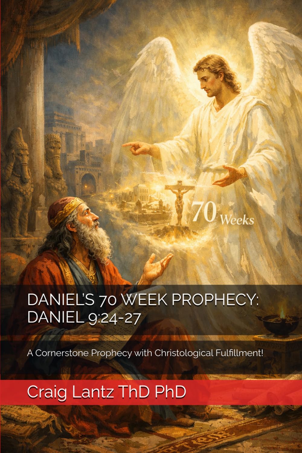 DANIEL’S 70 WEEK PROPHECY: DANIEL 9:24-27: A Cornerstone Prophecy with Christological Fulfillment!