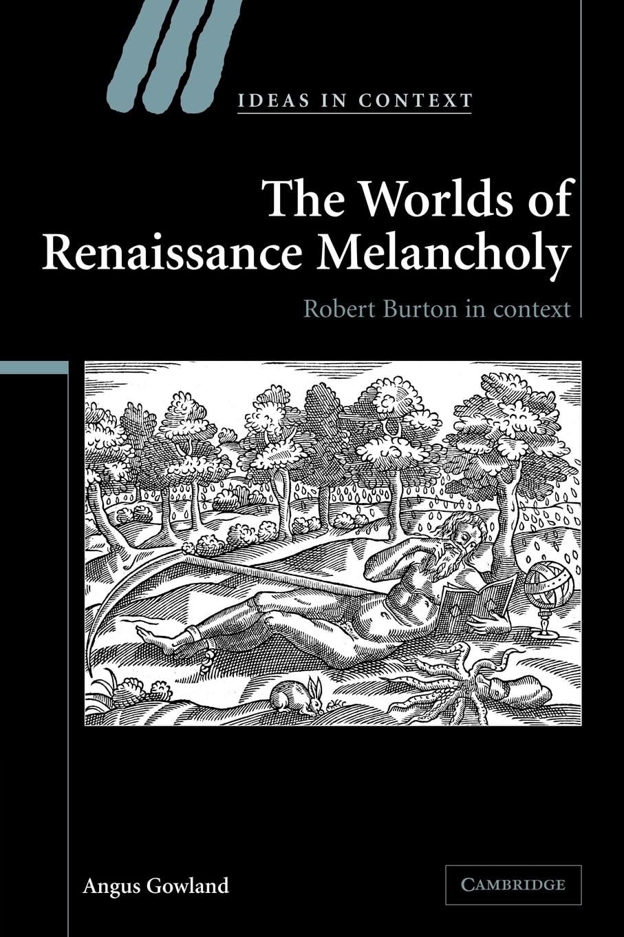 The Worlds of Renaissance Melancholy: Robert Burton in Context: 78 (Ideas in Context, Series Number 78)