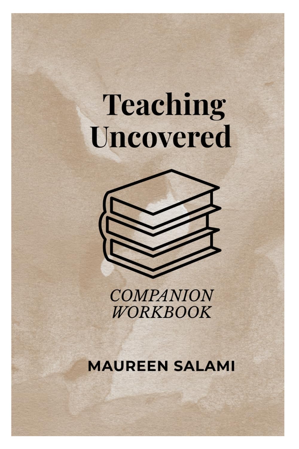 Teaching Uncovered Companion Workbook: A Practical Workbook for New Teachers
