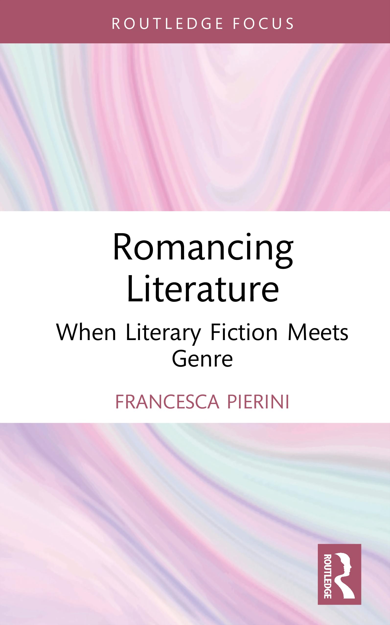 Romancing Literature: When Literary Fiction Meets Genre (Routledge Focus on Literature)