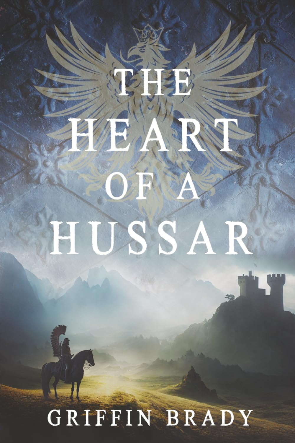 THE HEART OF A HUSSAR: Book 1 of 2 (The Winged Warrior Series)