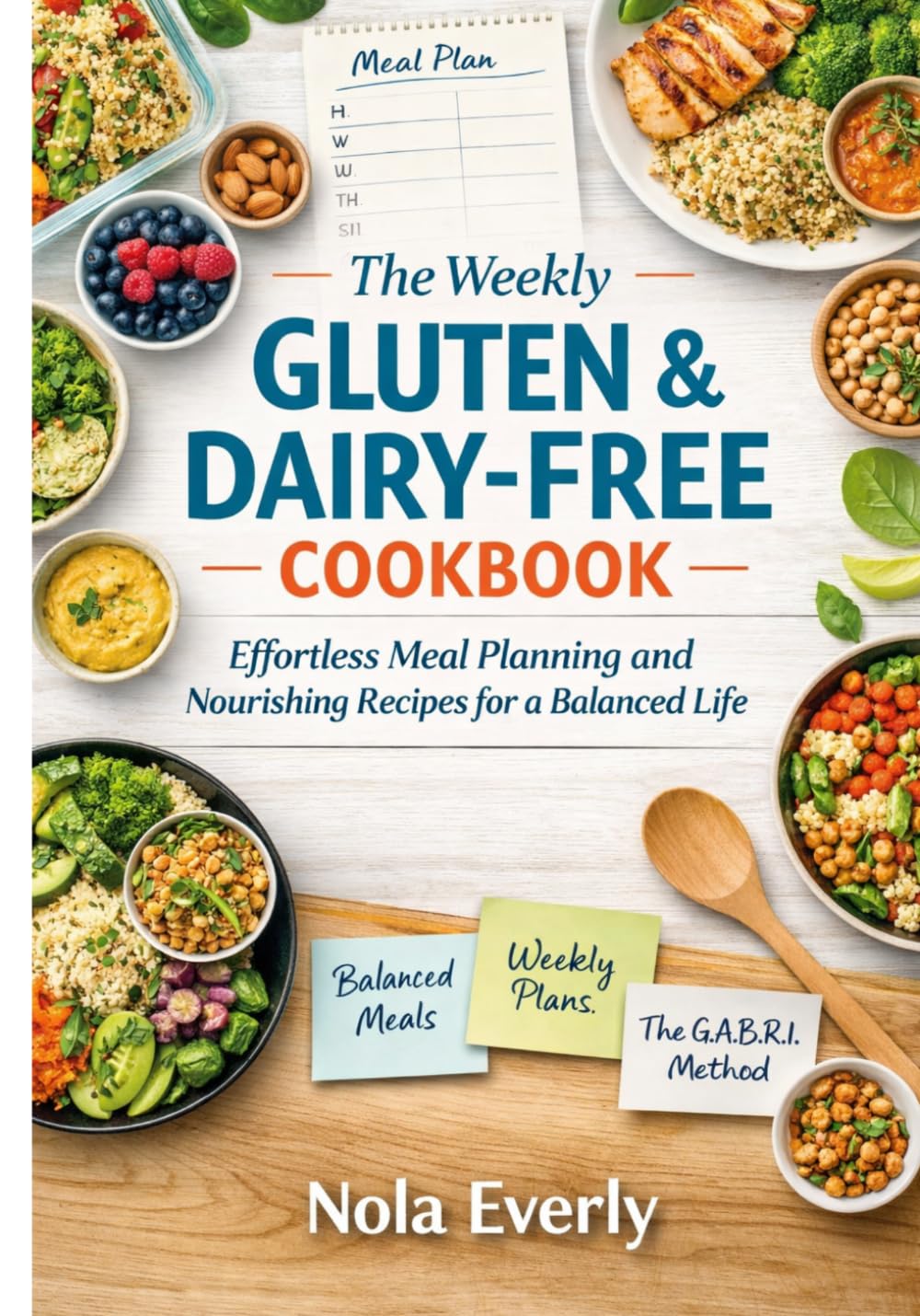 The Weekly Gluten & Dairy-Free Cookbook: Effortless Meal Planning and Nourishing Recipes for a Balanced Life