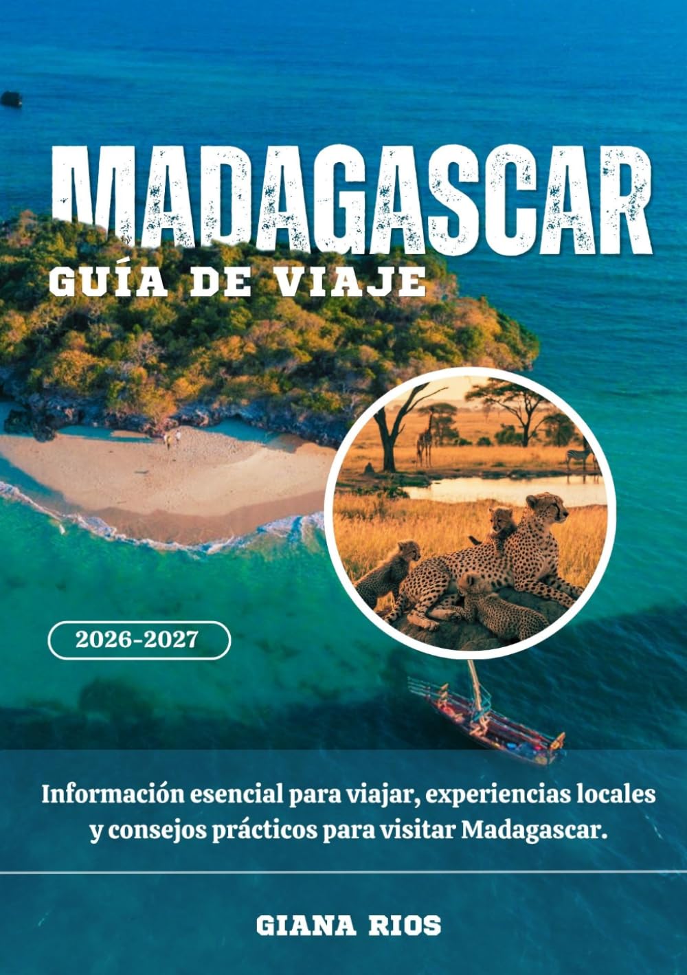 MADAGASCAR GUÍA DE VIAJE 2026-2027: Información esencial para viajar, experiencias locales y consejos prácticos para visitar Madagascar.
