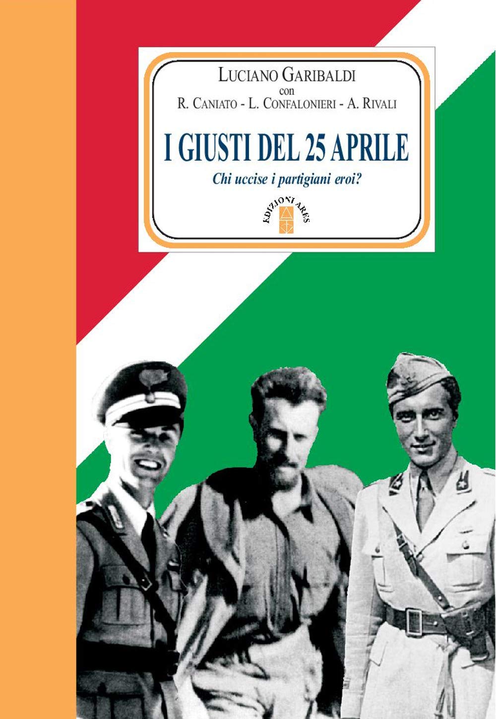 I Giusti Del 25 Aprile. Chi Uccise I Partigiani Eroi? Nuova Ediz. - 4
