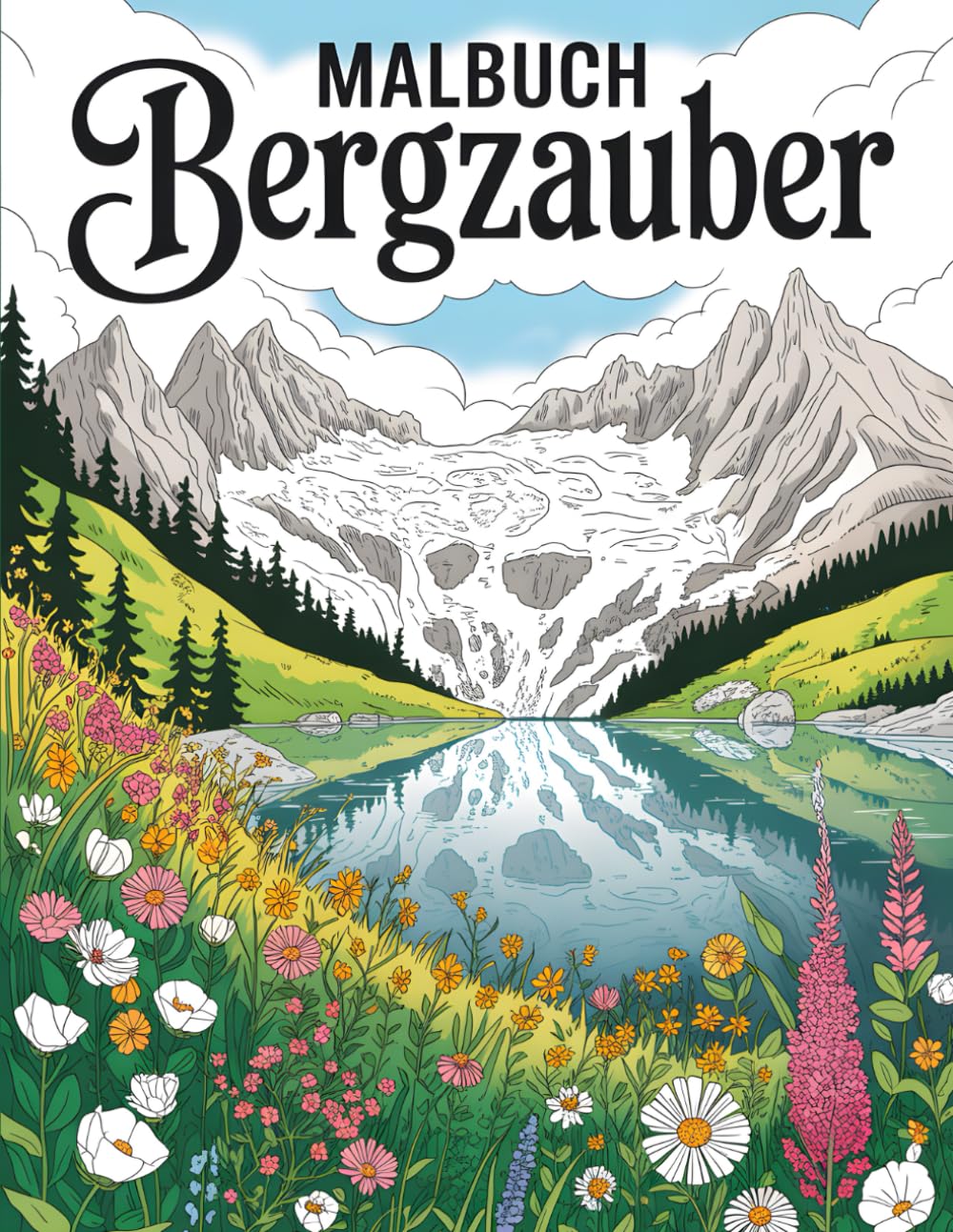 Malbuch Bergzauber: Alpenlandschaften zum Ausmalen für Erwachsene – entspannend und inspirierend